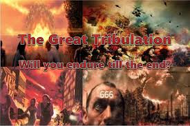 The Great Tribulation -- Will you Endure till the End