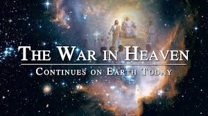 The War in Heaven Continues on Earth Today
