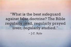 J.C. Ryrie -- What is the best safeguard. The Bible regularly read, regularly prayed over, regularly studied