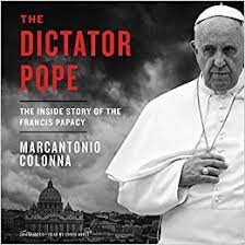 The Dictator Pope -- The Inside Story of the Francis Papacy