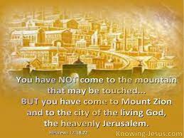 The New Jerusalem -- You have Not come to the mountain that may be touched... But you have come to Mount Zion and to the city of the living God