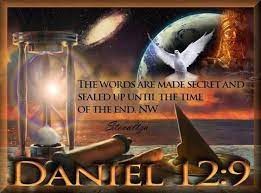 Daniel 12 verse 9 -- The Words are made secret and sealed up until the time of the End