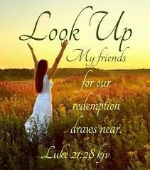 The Bride of Christ with words that say Look Up My friends for our Redemption draws near -- Luke 21 verse 28