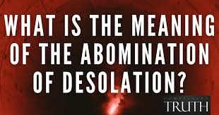 27.) E.) Compelling Truth -- What Is The Meaning of The Abomination of Desolation