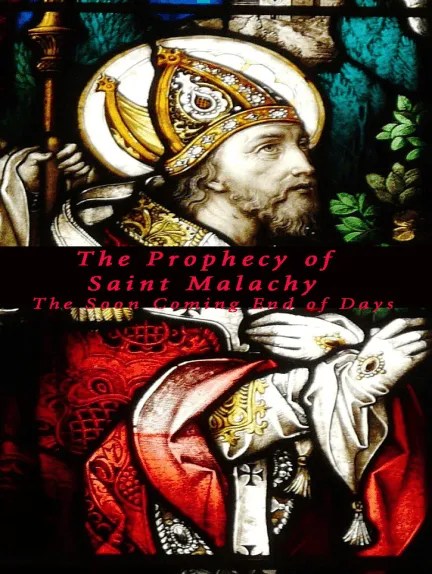 24.) C.) The Prophecy of Saint Malachy --The Soon Coming End of Days