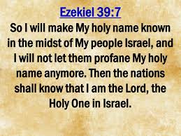 14.) I) SlidePlayer --Ezekiel 39 verse 7 -- So I will make My holy name known in the midst of My people, Israel