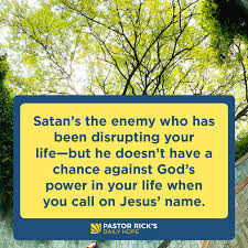 32.) A.) Pastor Rick's Daily Hope -- Satan is Real -- Satan's the enemy who has been disrupting your life -- but he doesn't have a chance against God's power jpg