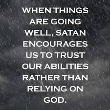 33.) A.) David Jeremiah Blog -- When Things Are Going Well, Satan Encourages Us To Trust Our Abiliteis Rather Than Relying On God.